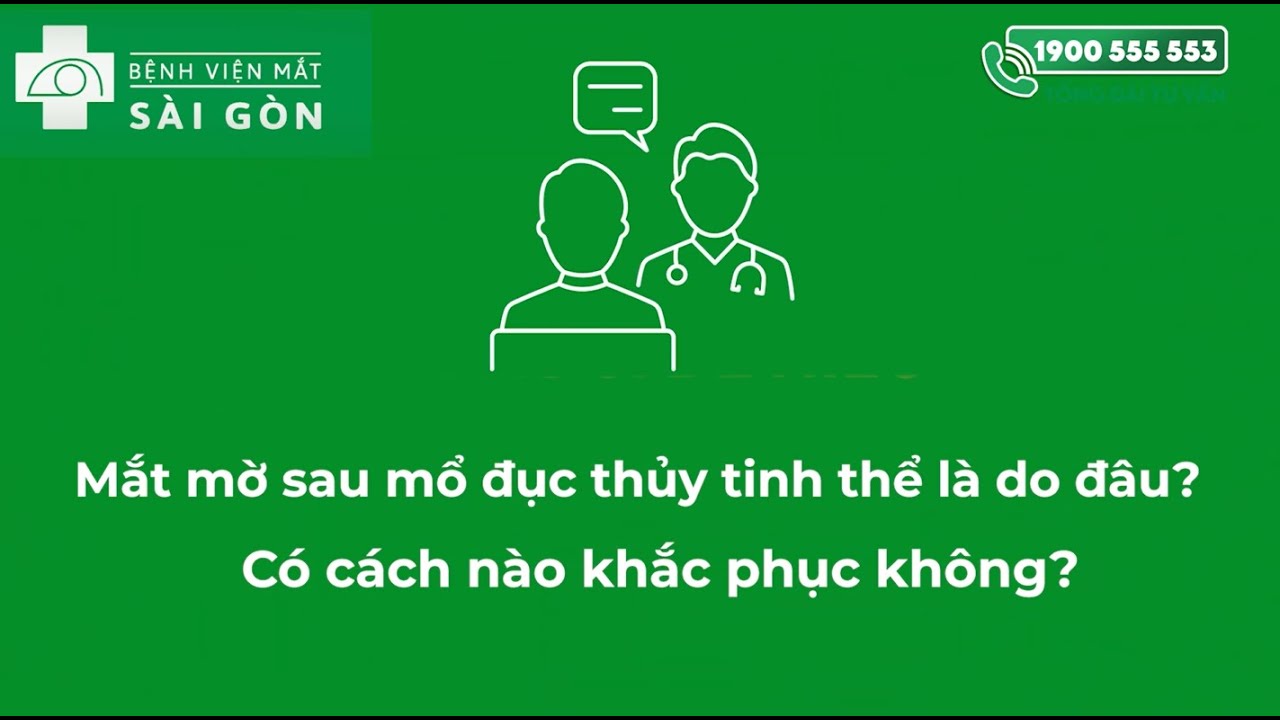 ❓ Mắt bị mờ sau phẫu thuật đục thủy tinh thể là do đâu? Có cách nào khắc phục không?