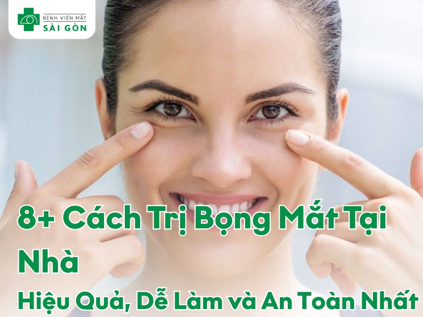 8+ Cách trị bọng mắt tại nhà