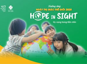 Hưởng ứng Ngày Thị giác Thế giới 2020 cùng thông điệp “Hy vọng trong tầm nhìn” Hưởng ứng Ngày Thị giác Thế giới 2020 cùng thông điệp “Hy vọng trong tầm nhìn”