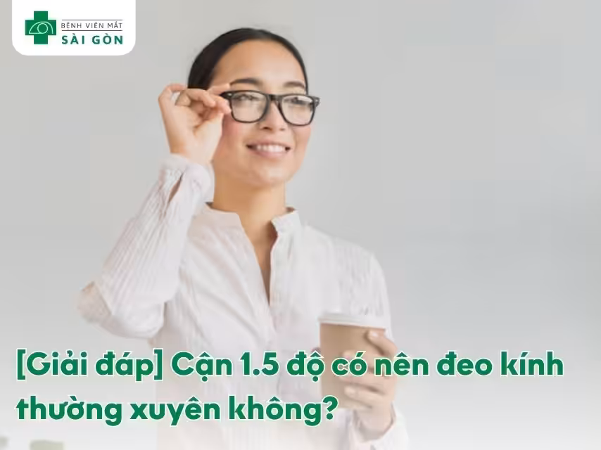 Có nên đeo kính khi bị cận 1.5 độ hay không
