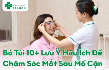 Tổng quan lưu ý chăm sóc mắt sau mổ cận