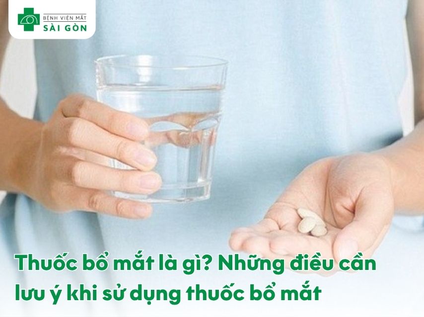Thuốc bổ mắt à gì? Lưu ý khi sử dụng thuốc